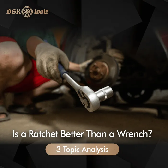 Is a ratchet better than a wrench? 3 topic analysisOSK ToolsWrench Brand